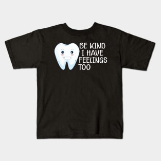 Dental - Be kind I have feelings too Kids T-Shirt